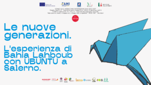 Le nuove generazioni | L’esperienza di Bahia Lahboub con UBUNTU a Salerno